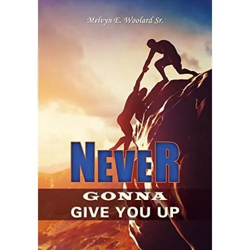 Never Gonna Give You Up by Melvyn E Woolard, Sr (Paperb - Paperback NEW Melvyn E