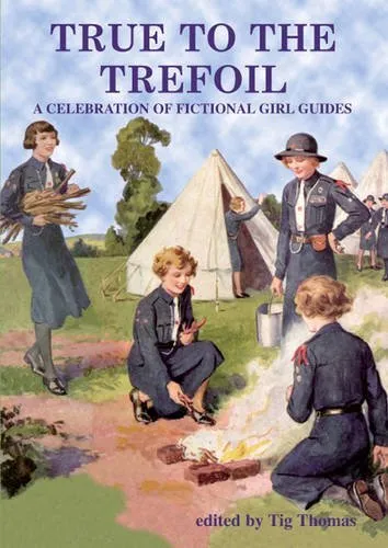 True to the Trefoil: A Celebration of Fictional Girl Guides,Tig