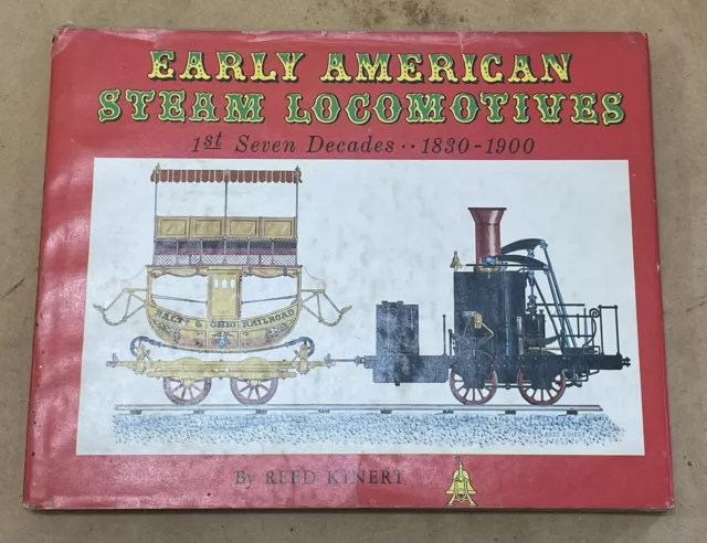 Early American Steam Locomotives 1st seven decade 1830-1900/ reed KINERT (trains