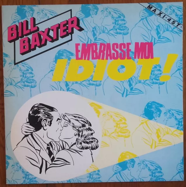 DISQUE VINYLE MAXI 45t 12" BILL BAXTER « Embrasse-moi idiot »  DISCO FRANCE 1986