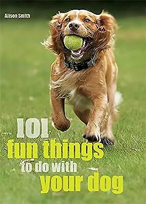 101 Fun Things To Do With Your Dog!, Smith, Alison, Used; Good Book