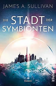 Die Stadt der Symbionten: Roman von Sullivan, James A. | Buch | Zustand gut