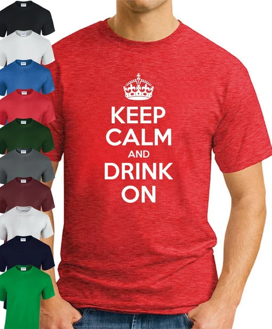 KEEP CALM AND DRINK ON T-SHIRT > Funny Slogan Drinking Humorous Gift Men's Top