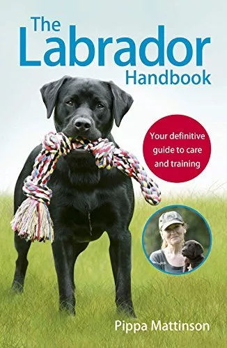 The Labrador Handbook: The definitive guide to training and caring for your Lab