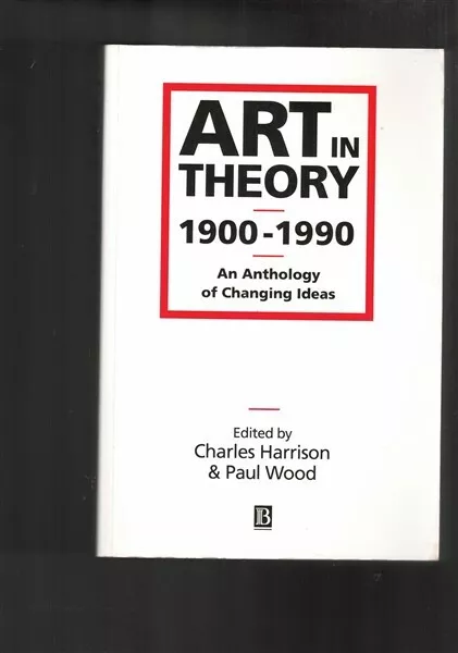 Art in Theory 1900-1990 An Anthology Changing Ideas - Charles Harrison Paul Wood