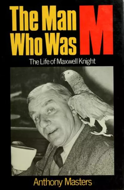 The Man Who Was M : The Life of Maxwell Knight Hardcover Anthony