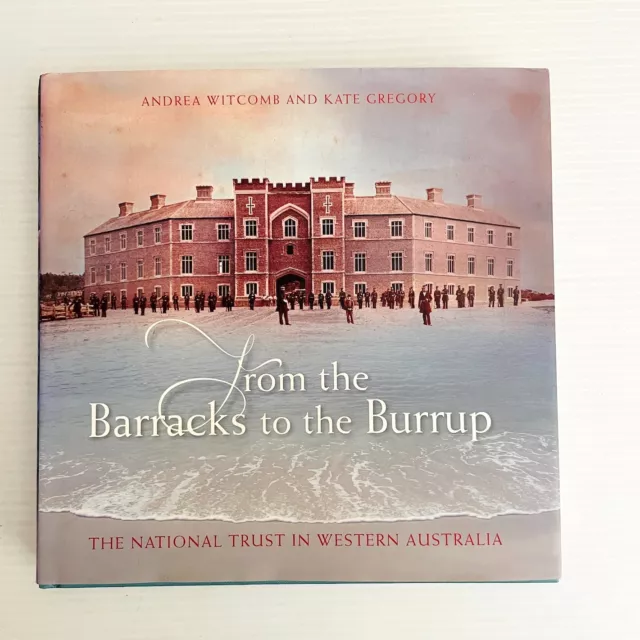 From the Barracks to the Burrup National Trust in Western Australia 2010 1st ed