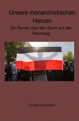 Unsere monarchistischen Herzen Ein Roman über den Sturm auf den Reichstag 6404
