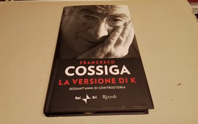 F. Cossiga LA VERSIONE DI K Sessant'anni di controstoria,RAI Eri Rizzoli, 25mr26 F. Cossiga LA VERSIONE DI K Sessant'anni di controstoria,RAI Eri Rizzoli, 25mr26