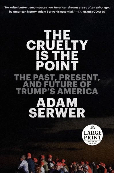 Cruelty Is the Point : The Past, Present, and Future of Trump's America, Pape...