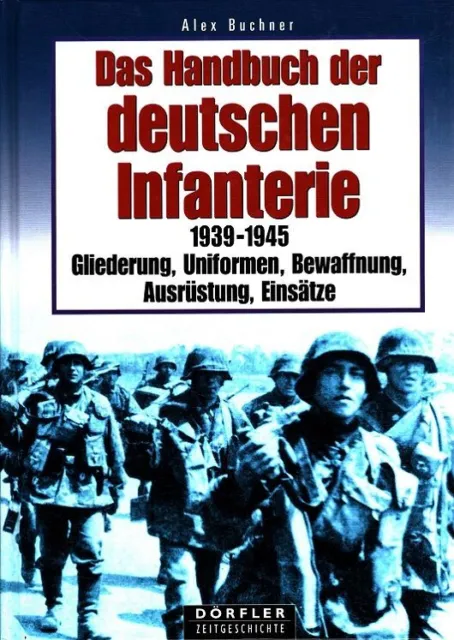 Das Handbuch der deutschen Infanterie 1939 - 1945 : Gliederung, Uniformen, Bewaf