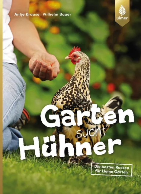 Garten sucht Hühner | Antje Krause (u. a.) | Die besten Rassen für kleine Gärten