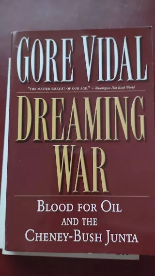 Dreaming War Gore Vidal  Blood for Oil and the Cheney-Bush Junta TB
