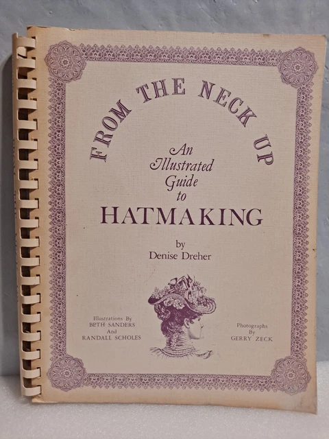 HAT MAKING DESIGN From the Neck Up An Illustrated Guide to Hatmaking ...