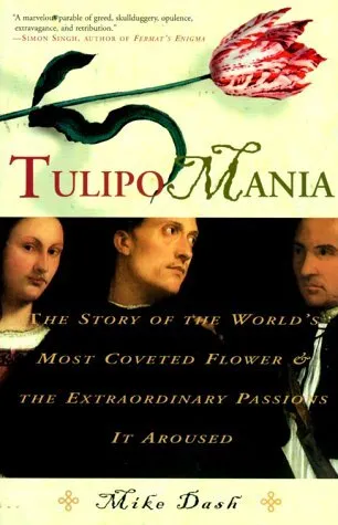 Tulipomania  The Story of the World s Most Coveted Flower   the E