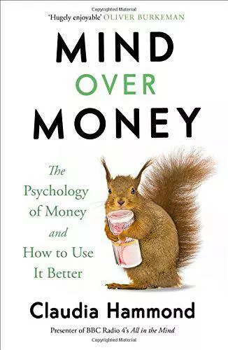 Mind Over Money: The Psychology of Money and How To Use It Better by Hammond, Cl
