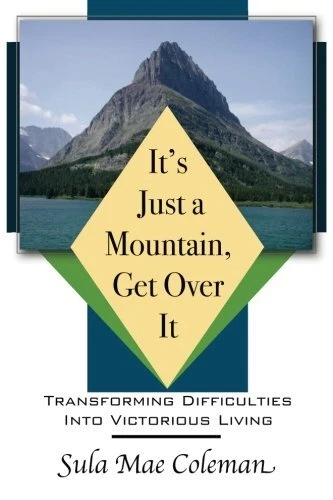 It s Just A Mountain  Get Over It  Transforming Difficulties Into