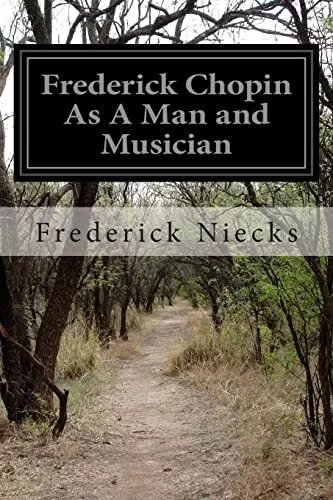 Frederick Chopin As A Man and Musician: Complet. Niecks<|