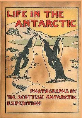 LIFE IN THE ANTARCTIC, William Speirs Bruce,  Hard