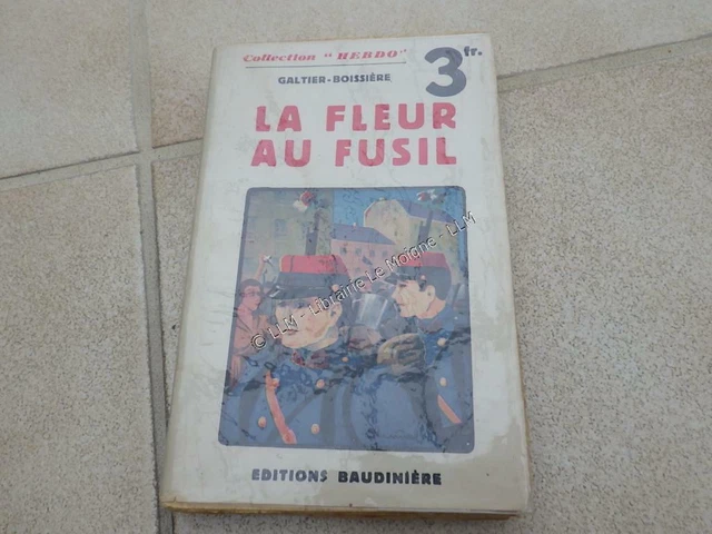 1934.La fleur au fusil (guerre 14-18).Galtier Boissiere