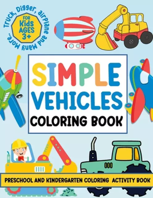 Simple Vehicles Coloring Book For kids ages 3+ Preschool and Kindergarten Colori