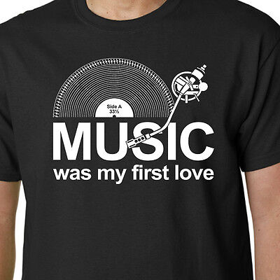 Music Was My First Love t-shirt LP RECORDS DJ TURNTABLE VINYL SLOGAN BIRTHDAYS