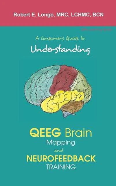 Consumer's Guide to Understanding Qeeg Brain Mapping and Neurofeedback Training