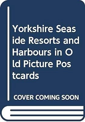 Yorkshire Seaside Resorts and Harbours in Old Picture Postcards, Chapman, Vera,