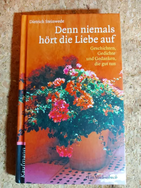 Denn niemals hört die Liebe auf. Geschichten, Gedichte und Gedanken, die gut tun