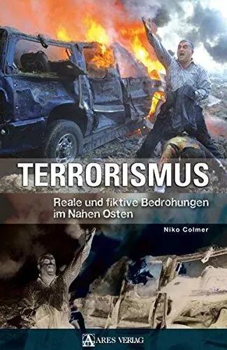 Terrorismus - Reale und fiktive Bedrohungen im Nahen Osten. Niko Colmer