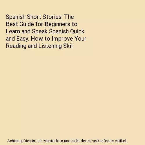 Spanish Short Stories: The Best Guide for Beginners to Learn and Speak Spanish Q