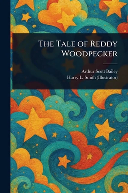THE TALE OF Reddy Woodpecker by Arthur Scott Bailey Paperback Book £20. ...