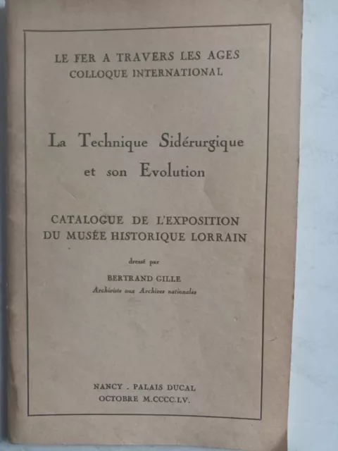 Le Fer à Travers les Ages  Catalogue Exposition Sidérurgie Lorraine B. GILLE..