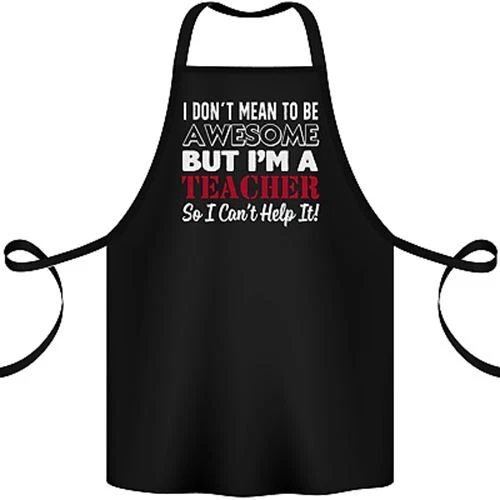 I Dont Mean to but Im a Teacher Teaching Cotton Apron 100% Organic