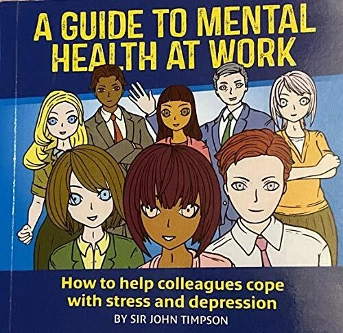 A GUIDE TO Mental Health at Work: How to Help Col by Sir John Timpson ...