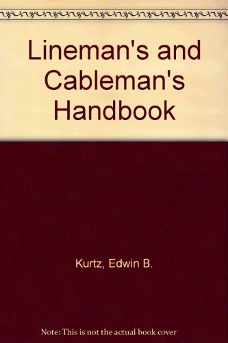 THE LINEMAN'S AND CABLEMAN'S HANDBOOK By Edwin Bernard Kurtz - Hardcover