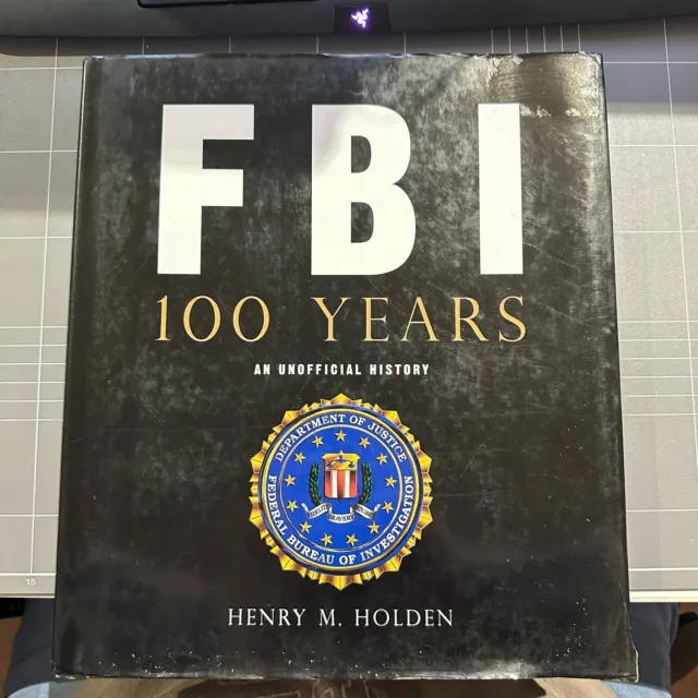 FBI 100 Years: An Unofficial History - By Henry M. Holden (hardcover book)