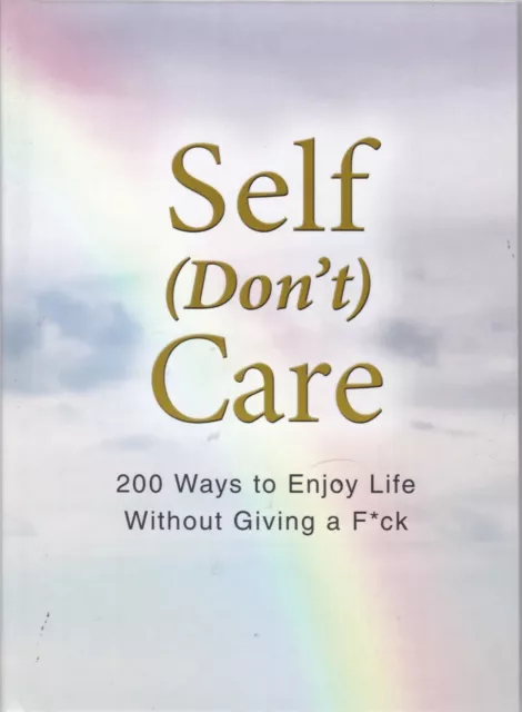 Self (Don't) Care: 200 Ways to Enjoy Life Without Giving a F*ck Mindfulness Fun