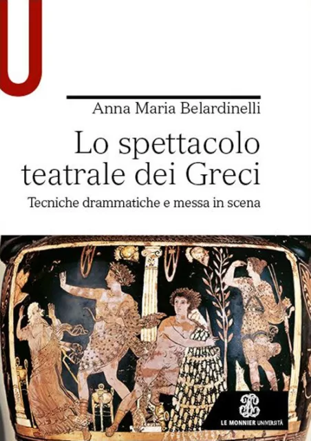 Libri Belardinelli Anna Maria - Lo Spettacolo Teatrale Dei Greci. Tecniche Dramm