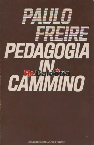 Pedagogia in cammino Arnoldo Mondadori Editore Fraire Paulo Pedagogia