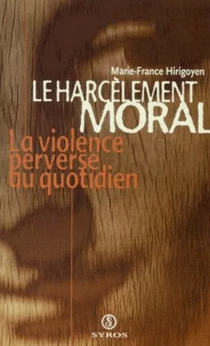 Le harcelement moral. La violence perverse au quotidien