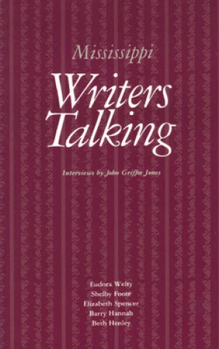 Mississippi Writers Talking: v. 1: Welty, Foote, Spencer, Hannah, Henley