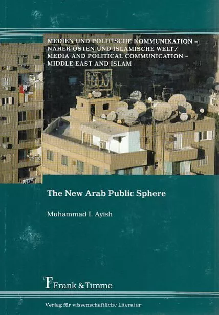 The new Arab public sphere. Medien und politische Kommunikation - Naher Osten un