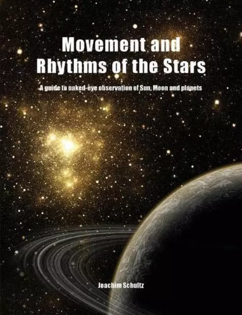 Movement and Rhythms of the Stars: A Guide to Naked-Eye Observation of Sun, Moon