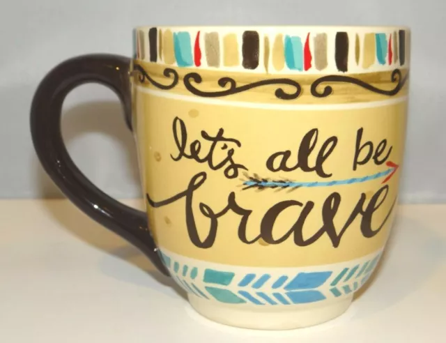 GLORY HAUS Laura Kirkland LETS ALL BE BRAVE Coffee Tea Mug Cup 18oz. 2