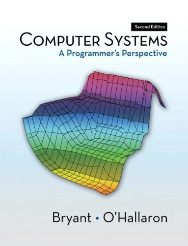 COMPUTER SYSTEMS: A PROGRAMMER'S PERSPECTIVE (2ND EDITION) By Randal E. Bryant