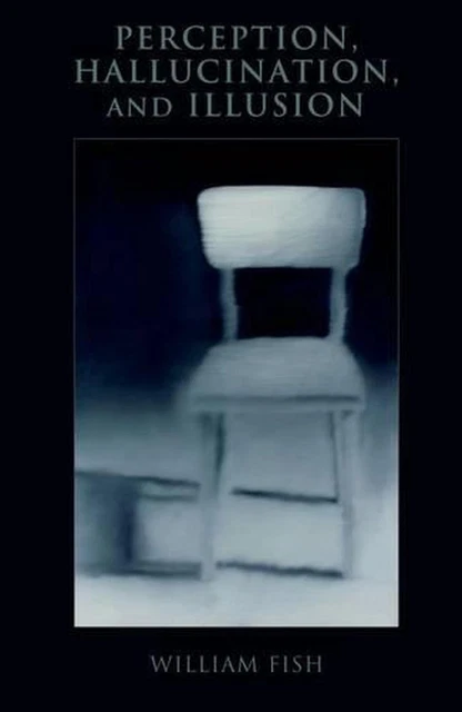 PERCEPTION, HALLUCINATION, AND Illusion by William Fish (English ...