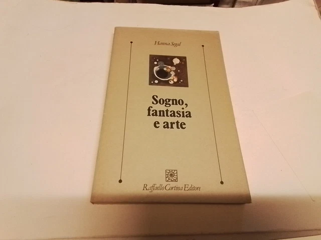 H. Segal, Sogno fantasia e arte, R. Cortina Ed, 10mr24 H. Segal, Sogno fantasia e arte, R. Cortina Ed, 10mr24