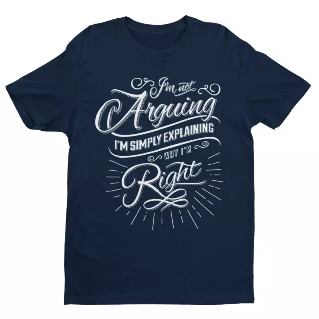 Funny  I'm Not Arguing I'm Simply Explaining Why I'm Right T Shirt sarcastic