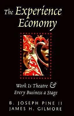 The Experience Economy : Work Is Theater and Every Business a Sta